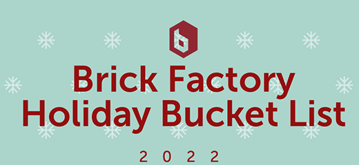Brick Factory Holiday Bucket List - 2022
