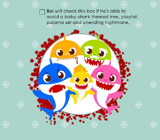 Bal will check this box if he's able ot avoid a baby-shark themed tree, playlist, pajama set and unending nightmare.