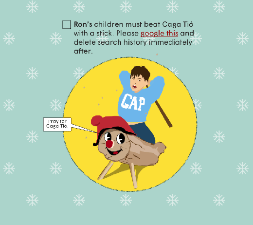 Ron's children must beat Caga Tió with a stick. Please google this and delete search history immediately after.